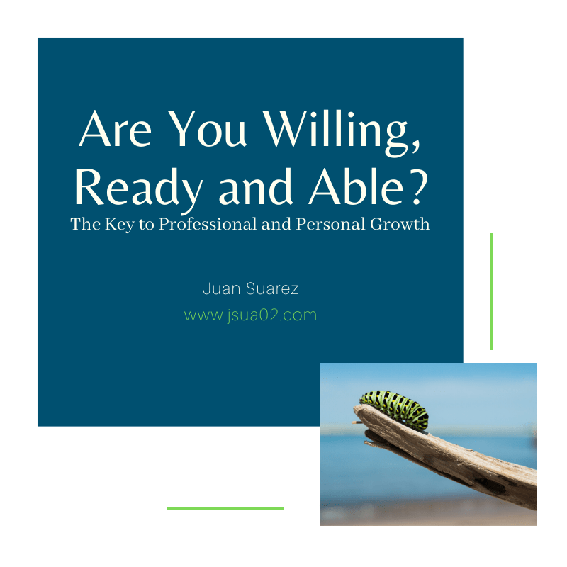 Are you Willing, Ready and Able to Grow and Improve? The Key to Personal and Professional&nbsp;Growth